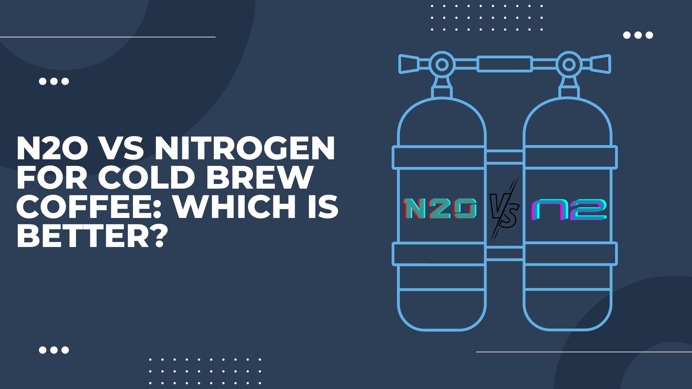 N2O vs Nitrogen for Cold Brew Coffee: Which is Better? - Keg Smiths Knowledge Base