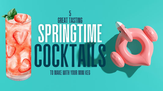 Sip & Savor: 5 Great Tasting Springtime Cocktails to Make with Your Mini Keg