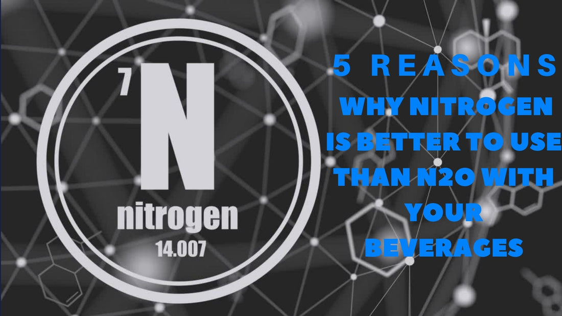 5 Reasons Why Nitrogen is Better to Use than N2O with Your Beverages